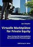 Virtuelle Marktplätze für Private Equity: Neue Formen der Intermediation bei vorbörslichen Finanzierungen