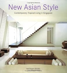 New Asian Style: Contemporary Tropical Living in Singapore