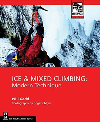 Ice & Mixed Climbing: Modern Technique (Mountaineers Outdoor Expert) by Will Gadd (2009-11-05)