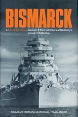 BISMARCK: ?A Minute by Minute Account of the Final Hours of Germany's Greatest Battleship