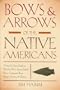 Bows & Arrows of the Native Americans: A Step-by-Step Guide to Wooden Bows, Sinew-backed Bows, Composite Bows, Strings, Arrows & Quivers