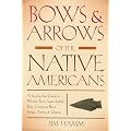 Bows & Arrows of the Native Americans: A Step-by-Step Guide to Wooden Bows, Sinew-backed Bows, Composite Bows, Strings, Arrows & Quivers