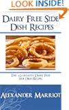 Dairy Free Side Dish Recipes: The 10 Greatest Dairy Free Side Dish Recipes Ever