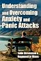 Understanding and Overcoming Anxiety and Panic Attacks. A Guide for You and Your Caregiver. How to Stop Anxiety, Stress, Panic Attacks, Phobia & Agoraphobia Now.
