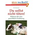 Du sollst nicht t�ten! - Pl�doyer f�r eine gewaltfreie Ern�hrung