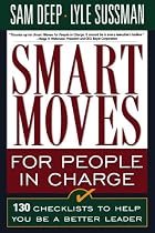 Smart Moves for People in Charge: 130 Checklists to Help You Be a Better Leader