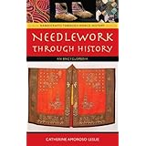 needlework through history an encyclopedia handicrafts through world history