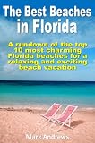The Best Beaches in Florida: A rundown of the top 10 most charming Florida beaches for a relaxing and exciting beach vacation (U.S. Beach Guides)