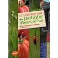 Le guide pratique du jardinier d'aujourd'hui : Pour un jardin beau, sain, g�n�reux et plein de vie !