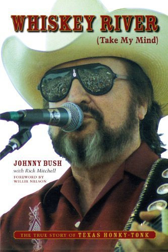 Whiskey River (Take My Mind): The True Story of Texas Honky-Tonk by Bush, Johnny (2007) Hardcover
