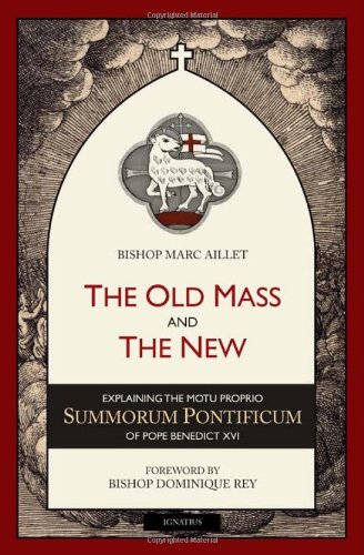 The Old Mass and the New: Explaining the Motu Proprio Summorum Pontificum of Pope Benedict XVI