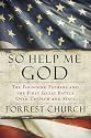 So Help Me God: The Founding Fathers and the First Great Battle Over Church and State