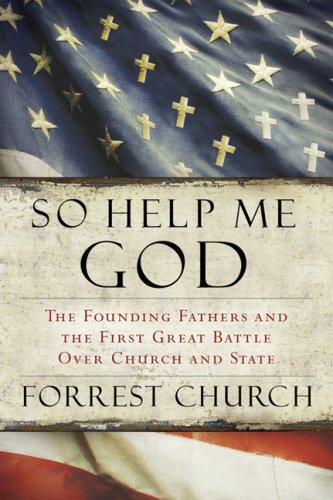 So Help Me God: The Founding Fathers and the First Great Battle Over Church and State under Church & State in The Books Store