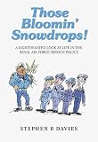 Those Bloomin Snowdrops!: A Light-Hearted Look at Life in the RAF Police: RAF Police Officers Recall Some of the Amusing Incidents They Have Witnessed in the Line of Duty