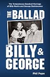 The Ballad of Billy & George: The Tempestuous Baseball Marriage of Billy Martin and George Steinbrenner