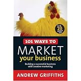 101 Ways to Market Your Business: Building a Successful Business with Creative Marketing (101 . . . Series)