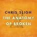 Chris Sligh-The Anatomy Of Broken