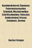 Handwerksberuf: Zimmerer, Paternostermacher, Schmied, Mechatroniker, Schriftschneider, Fleischer, Goldschmied, Friseur, Steinmetz, Gerben, ... Waffenhersteller, Tischler, Schriftsetzer