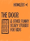 Howlers #1: The Door and Other Funny, Scary Stories for Kids