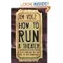 How to Run a Theater: A Witty, Practical and Fun Guide to Arts Management