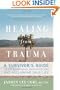 Healing from Trauma: A Survivor's Guide to Understanding Your Symptoms and Reclaiming Your Life