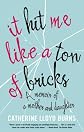 It Hit Me Like a Ton of Bricks: A Memoir of a Mother and Daughter