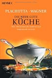 Die neue gute K&uuml;che: 400 Rezepte f&uuml;r moderne und traditionelle Gerichte: &Uuml;ber 400 Rezepte f&uuml;r moderne und traditionelle Gerichte - Ewald Plachutta
