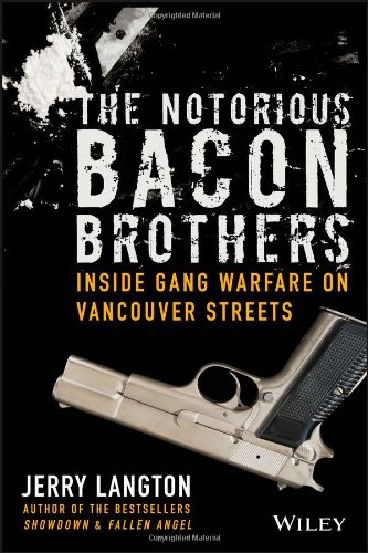 the notorious bacon brothers inside gang warfare on vancouver streets