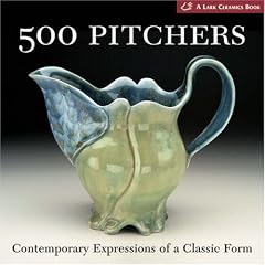 500 Pitchers: Contemporary Expressions of a Classic Form (500 Series)
