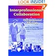 Interprofessional Collaboration in Occupational Therapy (Occupational Therapy in Health Care) by Stanley Paul and Cindee Peterson