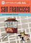 City Walks with Kids: San Francisco: 50 Adventures on Foot
