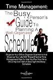 51hG v UNxL. SL160  Time Management:  The Busy Persons Guide To Planning A Well Organized Schedule: Organize Your Office, Organize Your Home And Organize Your Life With ... Even With A Very Tight And Busy Schedule