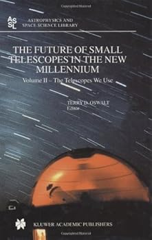 future of small telescopes in the new millennium: 002 (astrophysics and space science library) - terry d. oswalt future of small telescopes in the new millennium: 002 (astrophysics and space science library) - terry d. oswalt