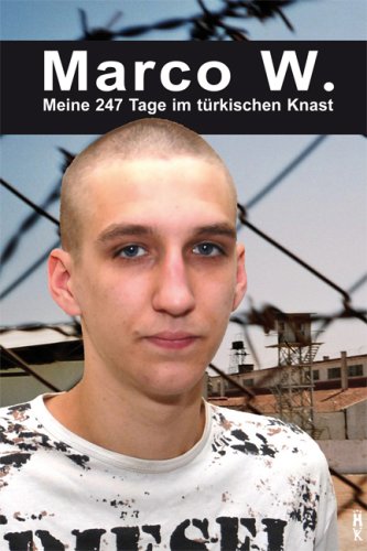 Marco W. - Meine 247 Tage im türkischen Knast by Marco Weiss