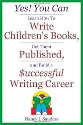 Yes! You Can Learn How to Write Children's Books, Get Them Published, and Build a Successful Writing Career