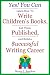 Yes! You Can Learn How to Write Children's Books, Get Them Published, and Build a Successful Writing Career