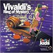 Antonio Vivaldi (1678 - 1741): Classical Kids - Vivaldi's Ring of Mystery