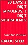 30 Subtraction Worksheets with 3-Digit Minuends, 3-Digit Subtrahends: Math Practice Workbook (30 Days Math Subtraction Series 10)