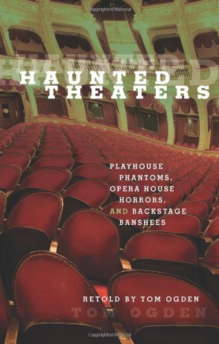Haunted Theaters: Playhouse Phantoms, Opera House Horrors, and Backstage Banshees
