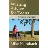 Writing Advice for Teens: Creating Stories ~ Mike Kalmbach