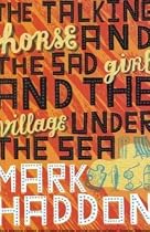 The Talking Horse and the Sad Girl and the Village Under the Sea
