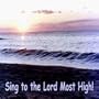 Sing to the Lord Most High!