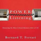 Power Listening: Mastering the Most Critical Business Skill of All | [Bernard T Ferrari]