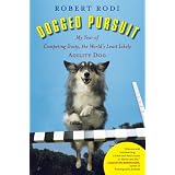 Dogged Pursuit: My Year of Competing Dusty, the World's Least Likely Agility Dog