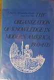 The organization of knowledge in modern America, 1860-1920