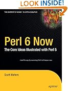 Perl 6 Now: The Core Ideas Illustrated with Perl 5 (Expert's Voice in Open Source)