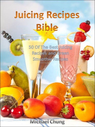 Juicing Recipes Bible: 50 Of The Best Juicing Recipes and Green Smoothie Recipes