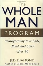 The Whole Man Program: Reinvigorating Your Body, Mind, and Spirit After 40