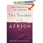 Click here to buy The Trouble with Africa: Why Foreign Aid Isn't Working by Robert Calderisi.