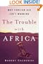 The Trouble with Africa: Why Foreign Aid Isn't Working